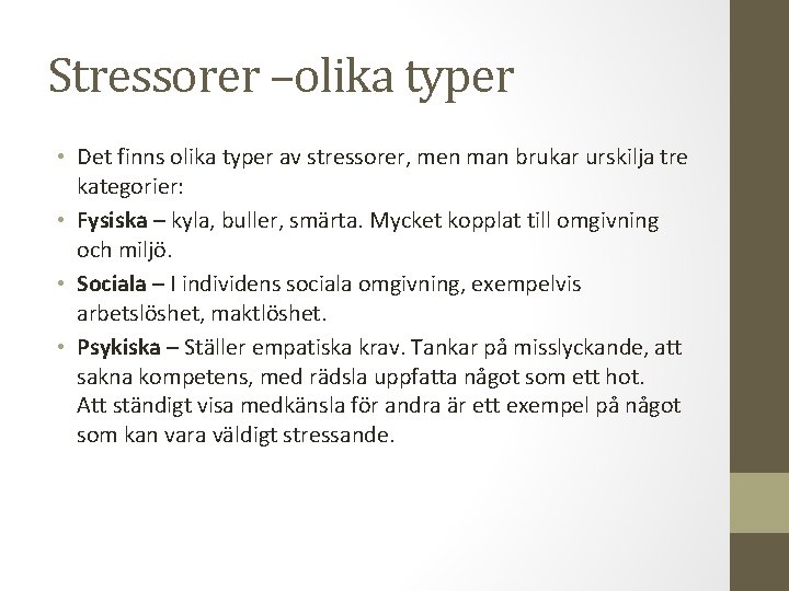 Stressorer –olika typer • Det finns olika typer av stressorer, men man brukar urskilja