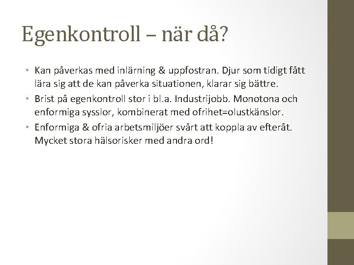 Egenkontroll – när då? • Kan påverkas med inlärning & uppfostran. Djur som tidigt