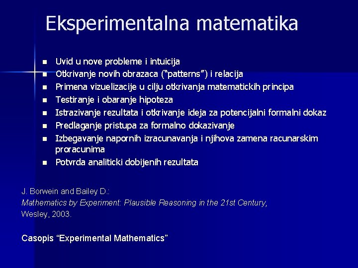 Eksperimentalna matematika n n n n Uvid u nove probleme i intuicija Otkrivanje novih