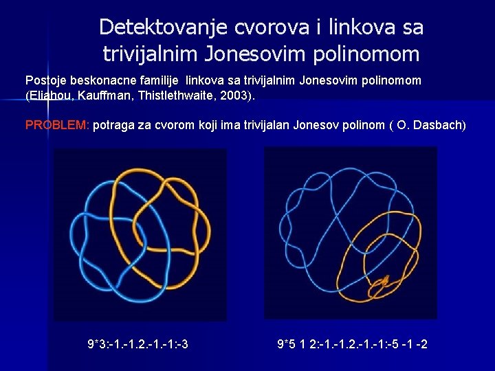 Detektovanje cvorova i linkova sa trivijalnim Jonesovim polinomom Postoje beskonacne familije linkova sa trivijalnim