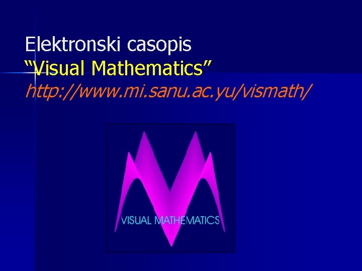 Elektronski casopis “Visual Mathematics” http: //www. mi. sanu. ac. yu/vismath/ 