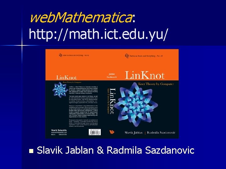 web. Mathematica: http: //math. ict. edu. yu/ n Slavik Jablan & Radmila Sazdanovic 