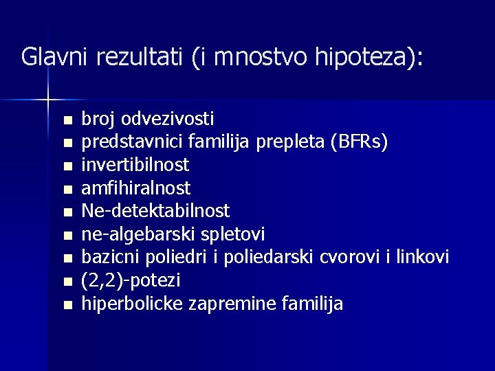 Glavni rezultati (i mnostvo hipoteza): n n n n n broj odvezivosti predstavnici familija