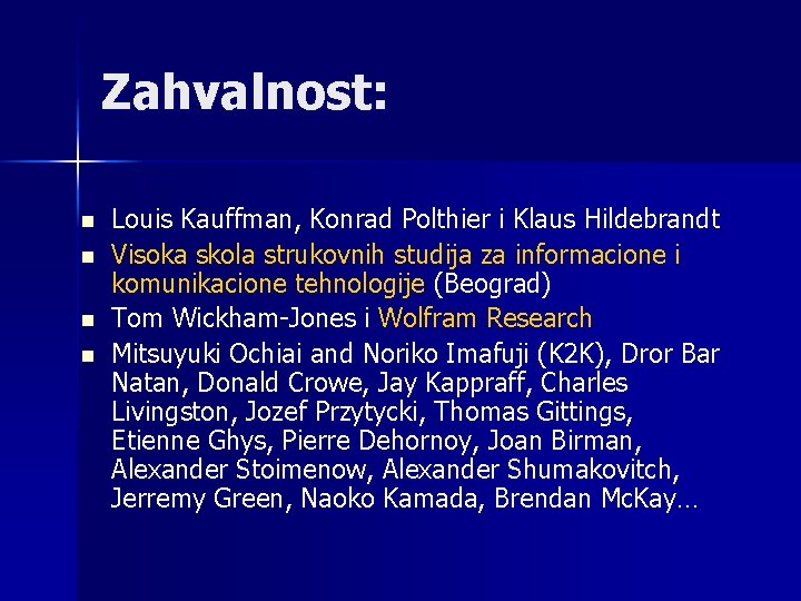 Zahvalnost: n n Louis Kauffman, Konrad Polthier i Klaus Hildebrandt Visoka skola strukovnih studija