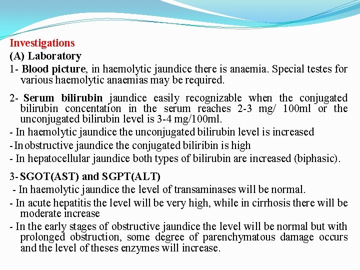 Investigations (A) Laboratory 1 - Blood picture, in haemolytic jaundice there is anaemia. Special