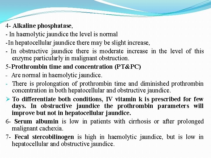 4 - Alkaline phosphatase, - In haemolytic jaundice the level is normal - In