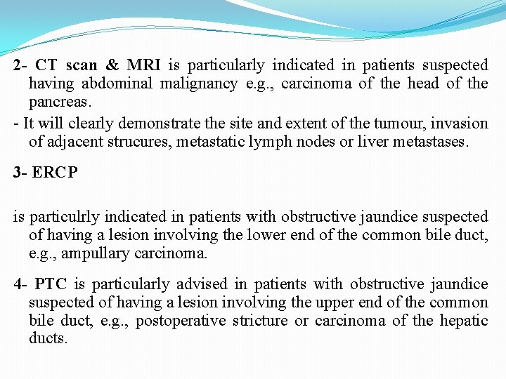 2 - CT scan & MRI is particularly indicated in patients suspected having abdominal