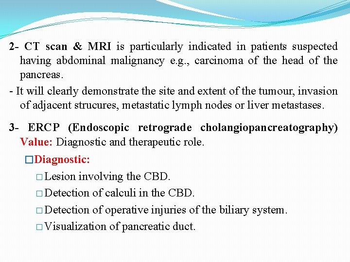 2 - CT scan & MRI is particularly indicated in patients suspected having abdominal