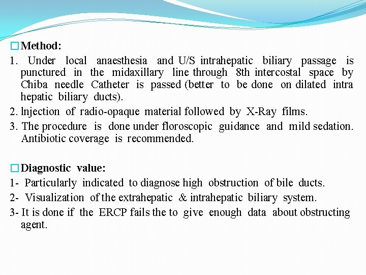 �Method: 1. Under local anaesthesia and U/S intrahepatic biliary passage is punctured in the