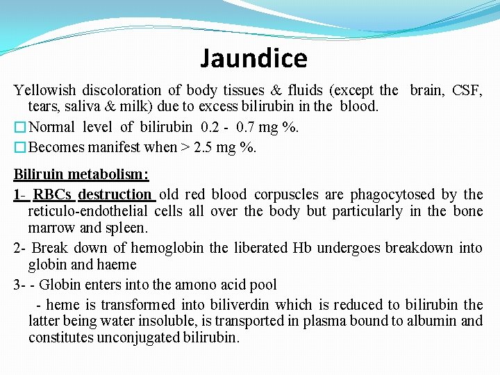 Jaundice Yellowish discoloration of body tissues & fluids (except the brain, CSF, tears, saliva