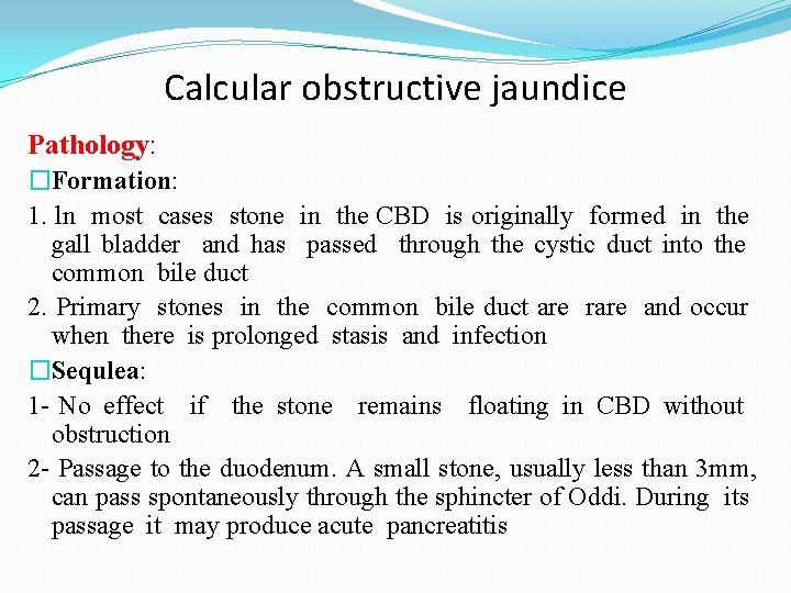 Calcular obstructive jaundice Pathology: �Formation: 1. ln most cases stone in the CBD is