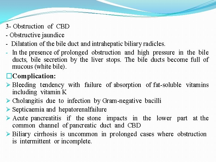 3 - Obstruction of CBD - Obstructive jaundice - Dilatation of the bile duct