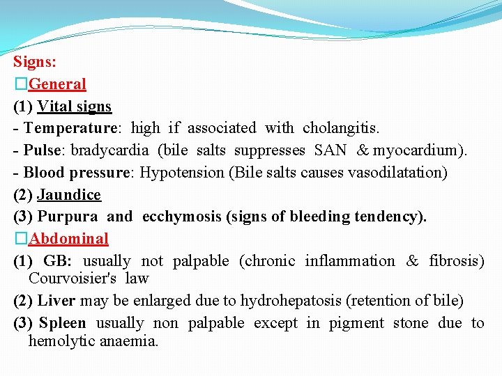 Signs: �General (1) Vital signs - Temperature: high if associated with cholangitis. - Pulse: