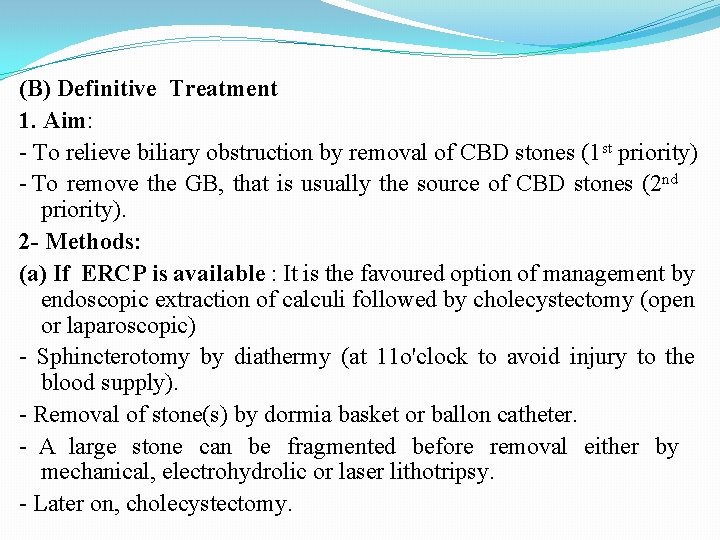 (B) Definitive Treatment 1. Aim: - To relieve biliary obstruction by removal of CBD