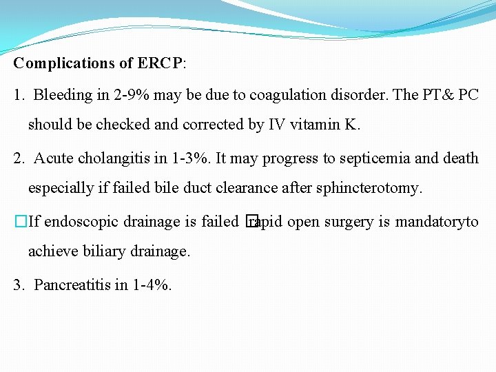 Complications of ERCP: 1. Bleeding in 2 -9% may be due to coagulation disorder.