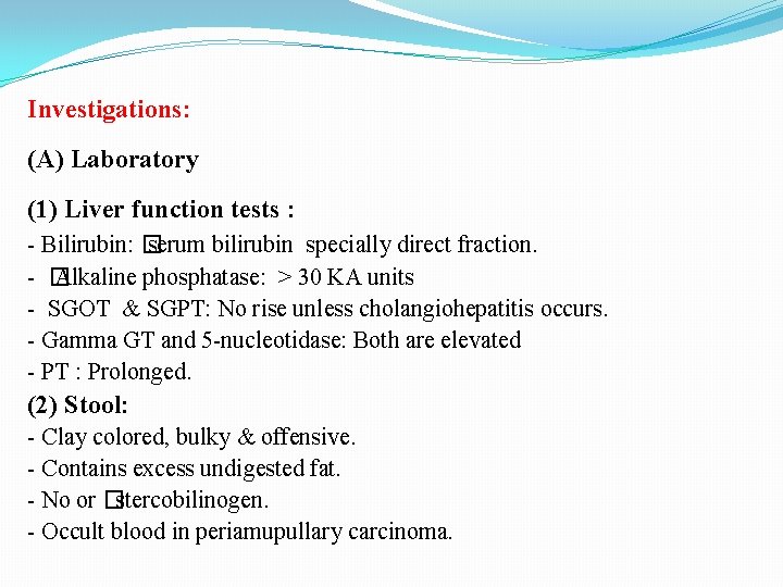 Investigations: (A) Laboratory (1) Liver function tests : - Bilirubin: � serum bilirubin specially