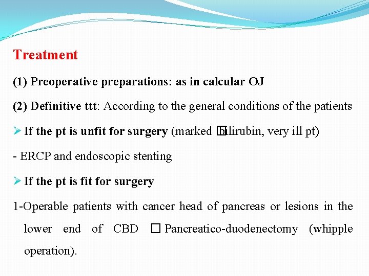 Treatment (1) Preoperative preparations: as in calcular OJ (2) Definitive ttt: According to the