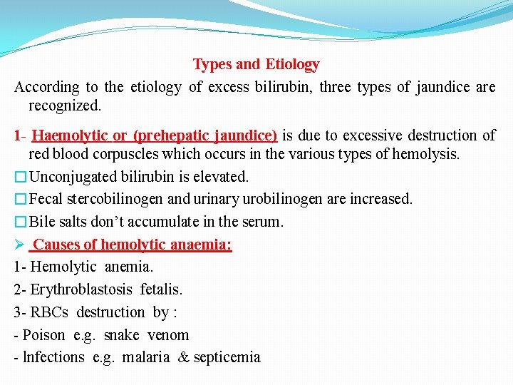 Types and Etiology According to the etiology of excess bilirubin, three types of jaundice