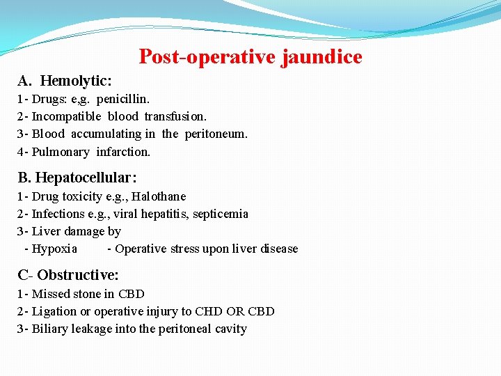 Post-operative jaundice A. Hemolytic: 1 - Drugs: e, g. penicillin. 2 - Incompatible blood