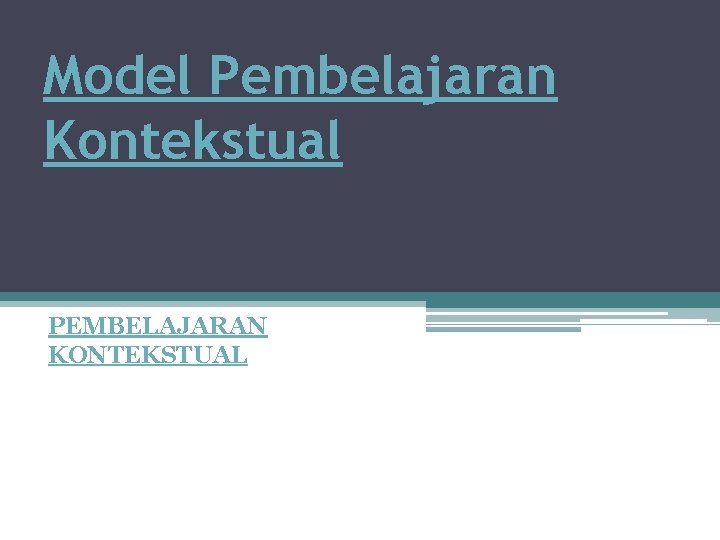 Model Pembelajaran Kontekstual PEMBELAJARAN KONTEKSTUAL 