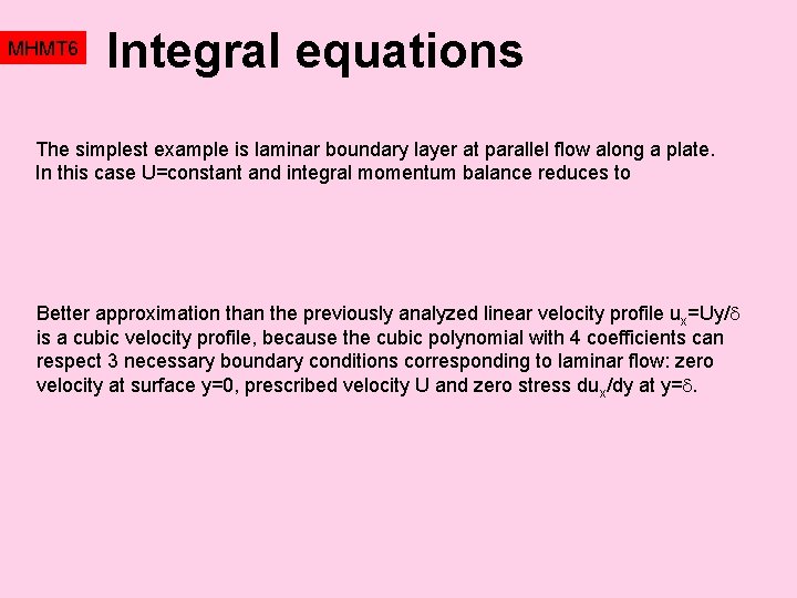 MHMT 6 Integral equations The simplest example is laminar boundary layer at parallel flow MHMT 6 Integral equations The simplest example is laminar boundary layer at parallel flow