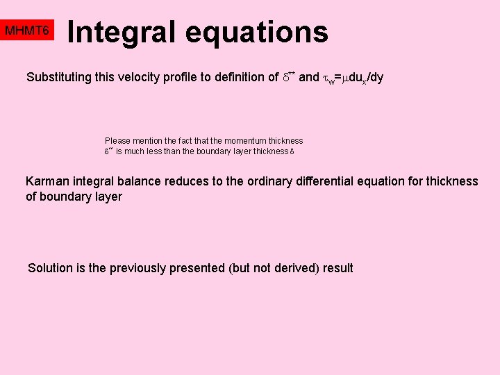 MHMT 6 Integral equations Substituting this velocity profile to definition of ** and w= MHMT 6 Integral equations Substituting this velocity profile to definition of ** and w=