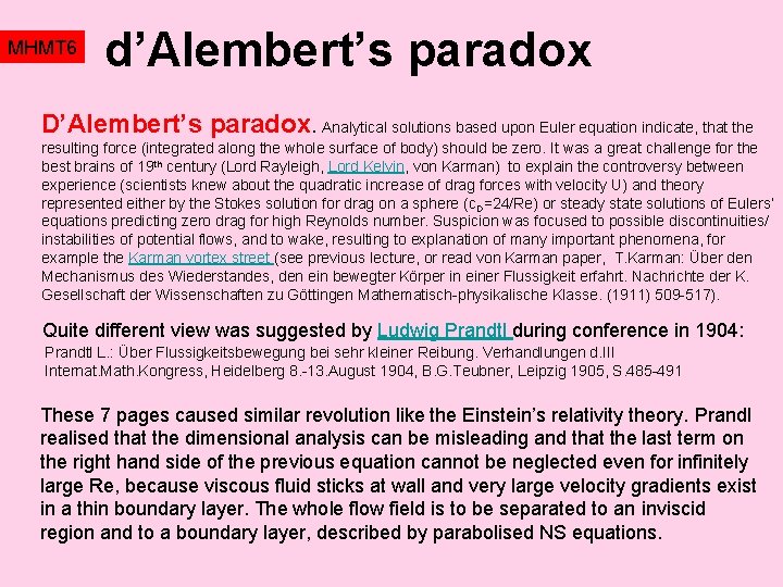 MHMT 6 d’Alembert’s paradox D’Alembert’s paradox. Analytical solutions based upon Euler equation indicate, that