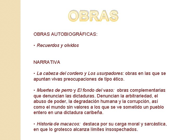 OBRAS AUTOBIOGRÁFICAS: • Recuerdos y olvidos NARRATIVA • La cabeza del cordero y Los