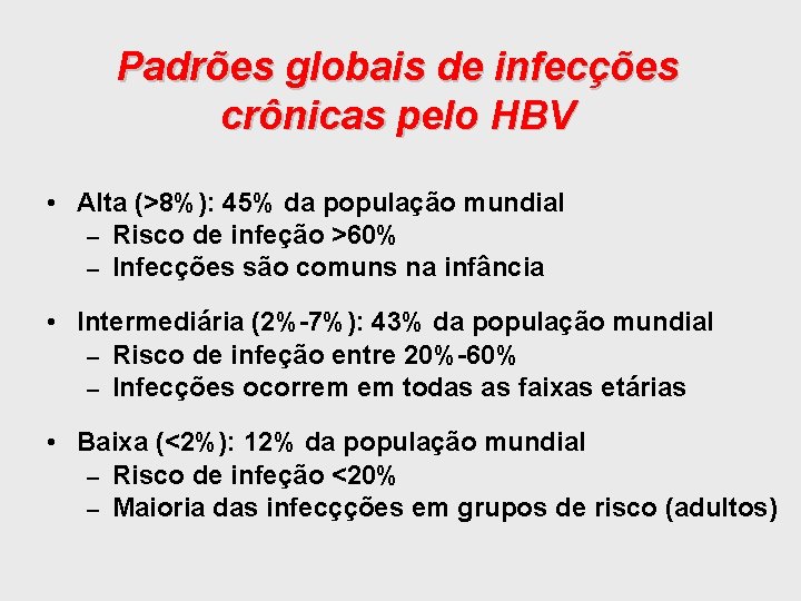 Padrões globais de infecções crônicas pelo HBV • Alta (>8%): 45% da população mundial