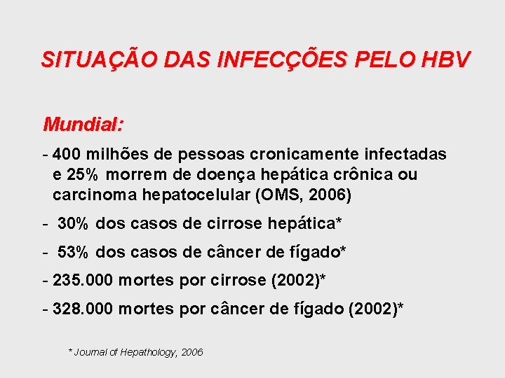 SITUAÇÃO DAS INFECÇÕES PELO HBV Mundial: - 400 milhões de pessoas cronicamente infectadas e