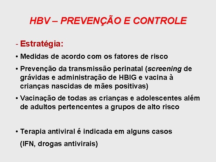 HBV – PREVENÇÃO E CONTROLE - Estratégia: • Medidas de acordo com os fatores