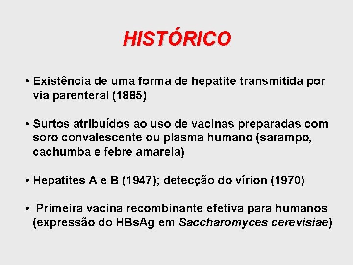 HISTÓRICO • Existência de uma forma de hepatite transmitida por via parenteral (1885) •