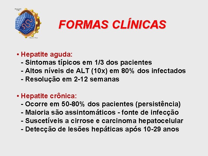 FORMAS CLÍNICAS • Hepatite aguda: - Sintomas típicos em 1/3 dos pacientes - Altos