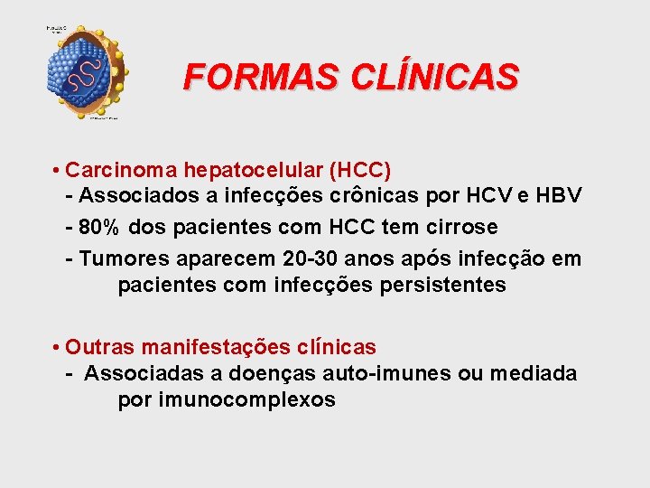 FORMAS CLÍNICAS • Carcinoma hepatocelular (HCC) - Associados a infecções crônicas por HCV e