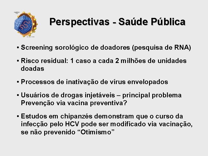 Perspectivas - Saúde Pública • Screening sorológico de doadores (pesquisa de RNA) • Risco