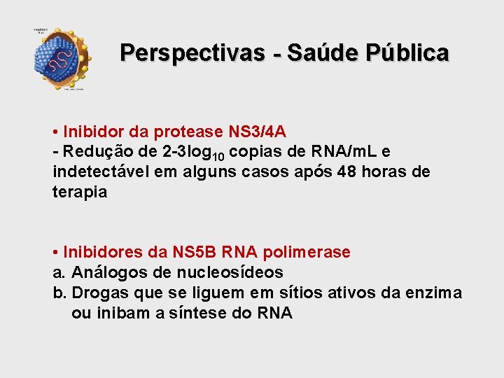 Perspectivas - Saúde Pública • Inibidor da protease NS 3/4 A - Redução de