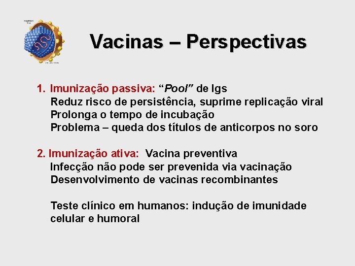 Vacinas – Perspectivas 1. Imunização passiva: “Pool” de Igs Reduz risco de persistência, suprime