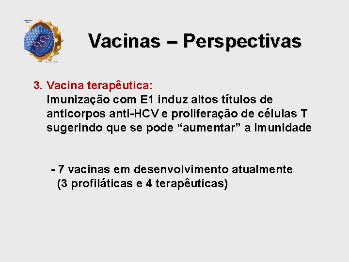 Vacinas – Perspectivas 3. Vacina terapêutica: Imunização com E 1 induz altos títulos de