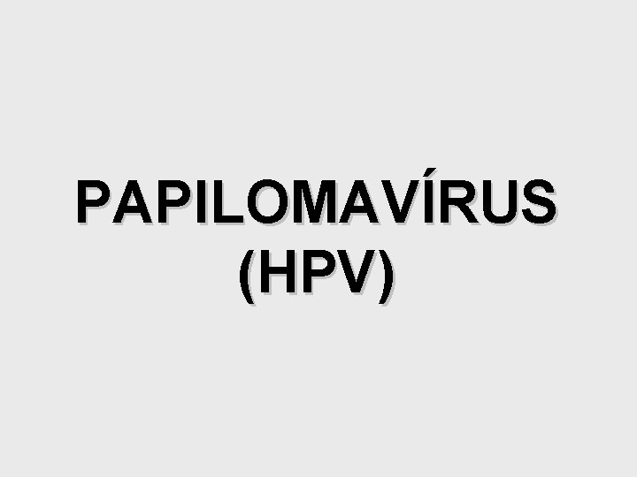 PAPILOMAVÍRUS (HPV) 