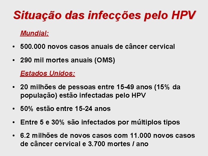 Situação das infecções pelo HPV Mundial: • 500. 000 novos casos anuais de câncer