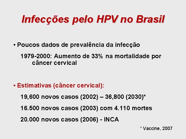 Infecções pelo HPV no Brasil • Poucos dados de prevalência da infecção 1979 -2000: