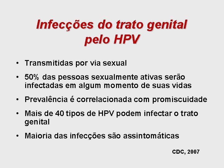 Infecções do trato genital pelo HPV • Transmitidas por via sexual • 50% das