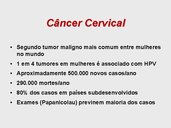 Câncer Cervical • Segundo tumor maligno mais comum entre mulheres no mundo • 1