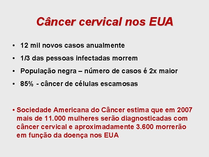 Câncer cervical nos EUA • 12 mil novos casos anualmente • 1/3 das pessoas