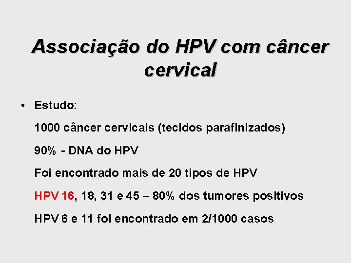 Associação do HPV com câncer cervical • Estudo: 1000 câncer cervicais (tecidos parafinizados) 90%