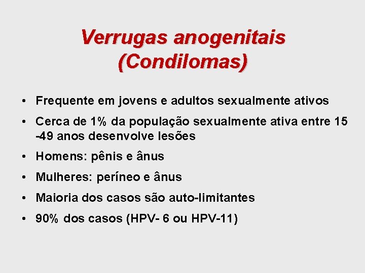 Verrugas anogenitais (Condilomas) • Frequente em jovens e adultos sexualmente ativos • Cerca de