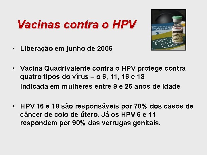 Vacinas contra o HPV • Liberação em junho de 2006 • Vacina Quadrivalente contra