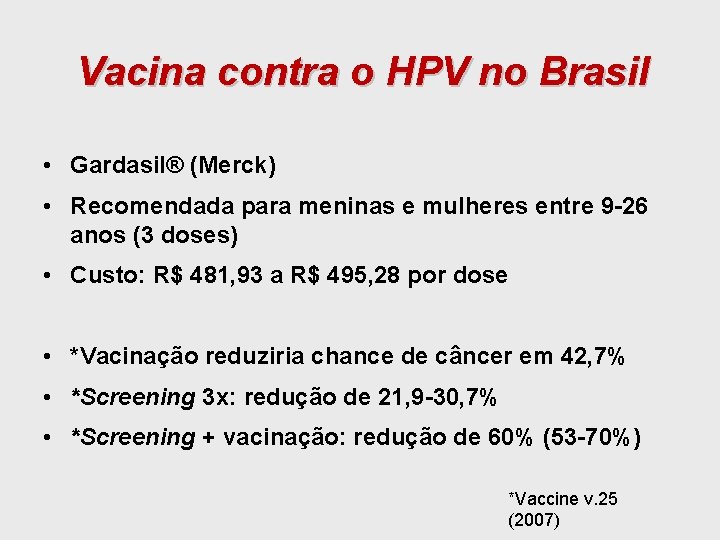Vacina contra o HPV no Brasil • Gardasil® (Merck) • Recomendada para meninas e