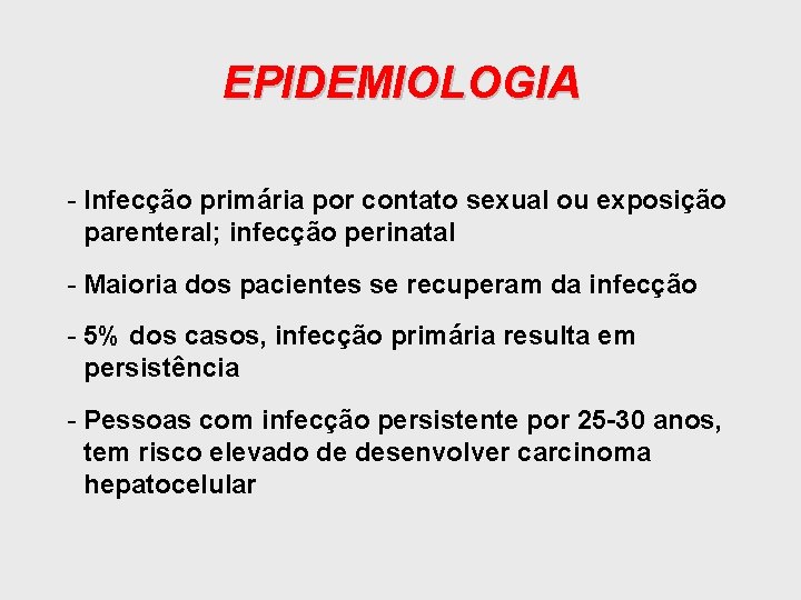 EPIDEMIOLOGIA - Infecção primária por contato sexual ou exposição parenteral; infecção perinatal - Maioria