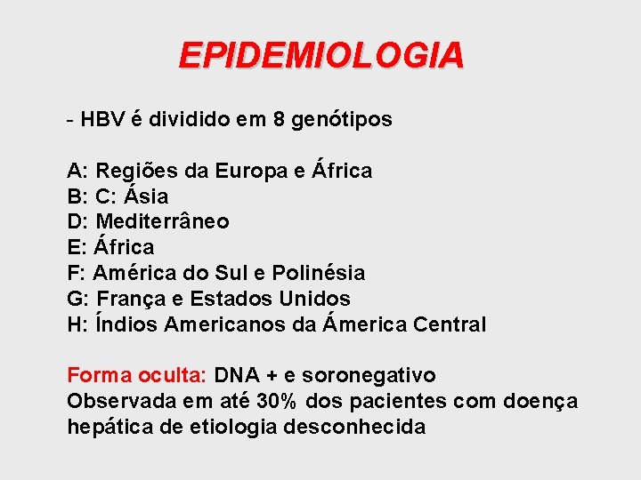 EPIDEMIOLOGIA - HBV é dividido em 8 genótipos A: Regiões da Europa e África